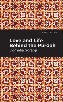 Love and Life Behind the Purdah by Sorabji, Cornelia