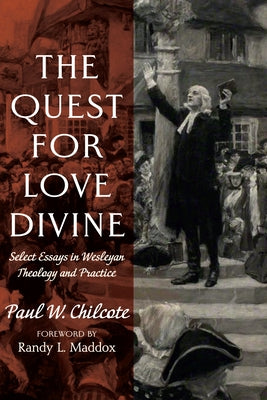 The Quest for Love Divine by Chilcote, Paul W.