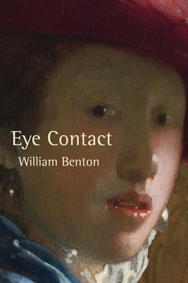 Eye Contact: Writing on Art by Benton, William