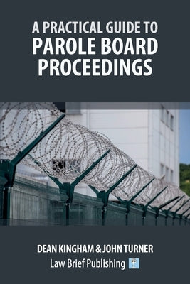A Practical Guide to Parole Board Proceedings by Kingham, Dean