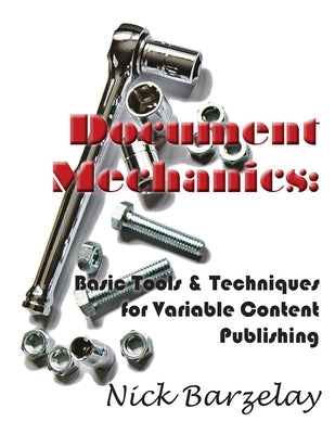 Document Mechanics: Basic Tools & Techniques for Variable Content Publishing by Barzelay, Nicholas