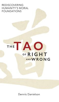 The Tao of Right and Wrong by Danielson, Dennis