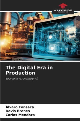 The Digital Era in Production by Fonseca, Álvaro
