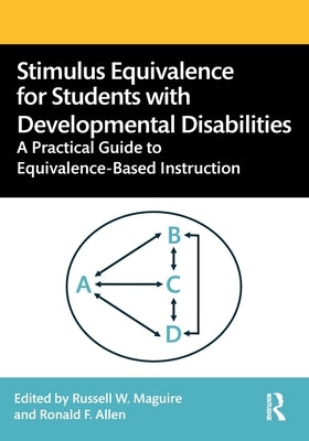 Stimulus Equivalence for Students with Developmental Disabilities: A Practical Guide to Equivalence-Based Instruction by Maguire, Russell W.