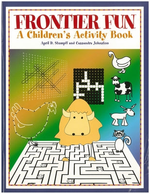 Frontier Fun: A Children's Activity Book by Stumpff, April D.