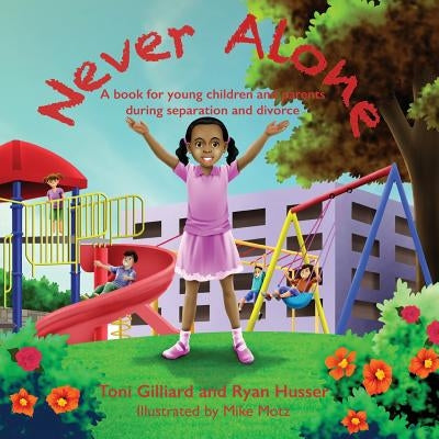 Never Alone: A book for young children and parents during separation and divorce by Husser, Ryan