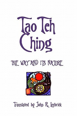 Tao Teh Ching: The Way and Its Nature: Translated by John R. Leebrick by Tse, Lao