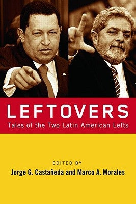 Leftovers: Tales of the Latin American Left by Castañeda, Jorge G.