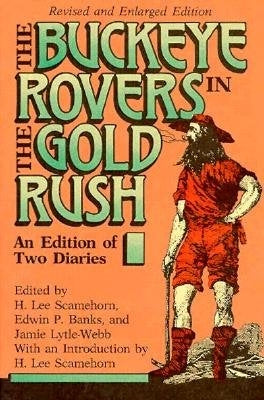 Buckeye Rovers in the Gold Rush: An Edition of Two Diaries by Scamehorn, H. Lee