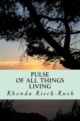 Pulse of all things Living by Rieck-Rush, Rhonda