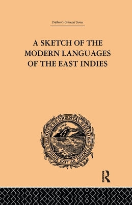 A Sketch of the Modern Languages of the East Indies by Cust, Robert N.