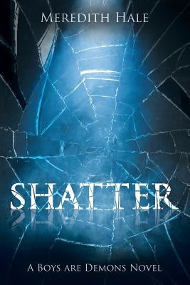 Shatter: The Boys Are Demons Series by Hale, Meredith