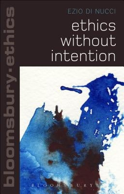 Ethics Without Intention by Di Nucci, Ezio