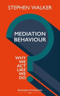 Mediation Behaviour: Why We Act Like We Do by Walker, Stephen