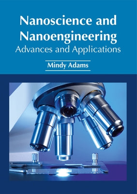 Nanoscience and Nanoengineering: Advances and Applications by Adams, Mindy