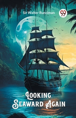 Looking Seaward Again by Runciman, Walter