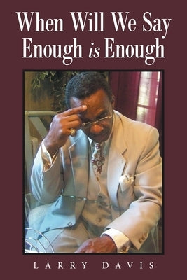 When Will We Say Enough Is Enough by Davis, Larry