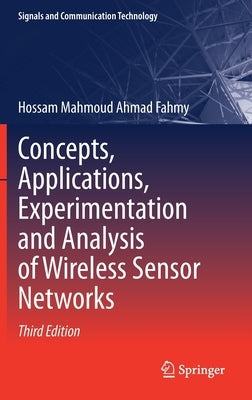 Concepts, Applications, Experimentation and Analysis of Wireless Sensor Networks by Fahmy, Hossam Mahmoud Ahmad
