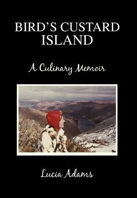 Bird's Custard Island: A Culinary Memoir by Adams, Lucia