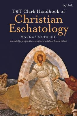 T&T Clark Handbook of Christian Eschatology by Mühling, Markus