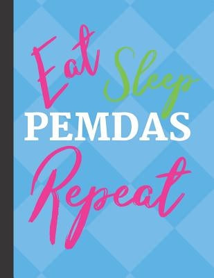 Eat Sleep PEMDAS Repeat: 4x4 Graph Paper for Math Teachers and Students by Design, Spiffy