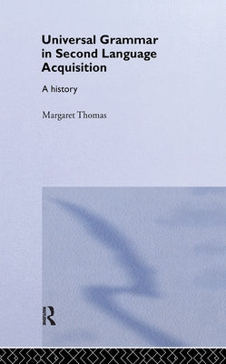 Universal Grammar in Second-Language Acquisition: A History by Thomas, Margaret