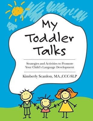 My Toddler Talks: Strategies and Activities to Promote Your Child's Language Development by Scanlon, Kimberly
