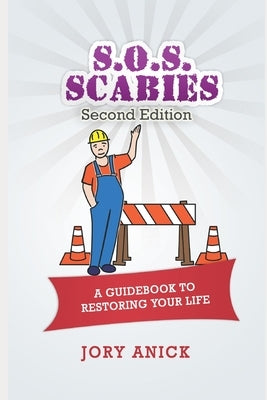 S.O.S. Scabies (Second Edition): A Guidebook To Restoring Your Life by Anick, Jory