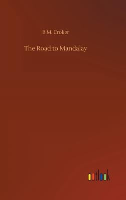 The Road to Mandalay by Croker, B. M.