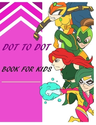 Dot to Dot: BOOK FOR KIDS: Toddlers, Boys and Girls Ages 4-6- 8-10, 10-12 by Zara Achou