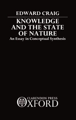 Knowledge and the State of Nature: An Essay in Conceptual Synthesis by Craig, Edward