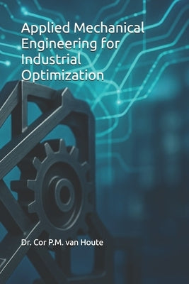 Applied Mechanical Engineering for Industrial Optimization by Van Houte, Cor P. M.