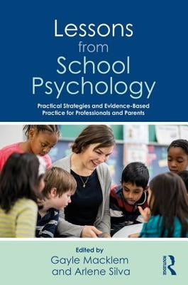 Lessons from School Psychology: Practical Strategies and Evidence-Based Practice for Professionals and Parents by Silva, Arlene