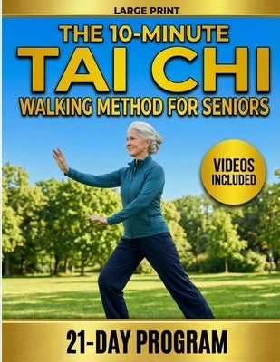 The 10-Minute Tai Chi Walking Method for Seniors: A 21-Day Illustrated Program to Prevent Falls, Build Balance and Walk with Freedom Again. No Equipme by Morrison, David