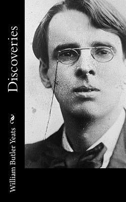 Discoveries by Yeats, William Butler