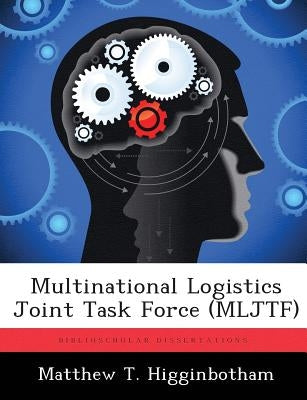 Multinational Logistics Joint Task Force (MLJTF) by Higginbotham, Matthew T.
