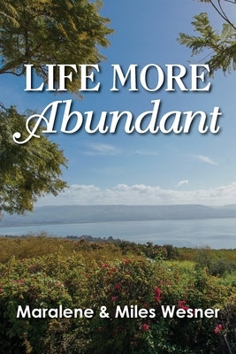 Life More Abundant by Wesner, Maralene