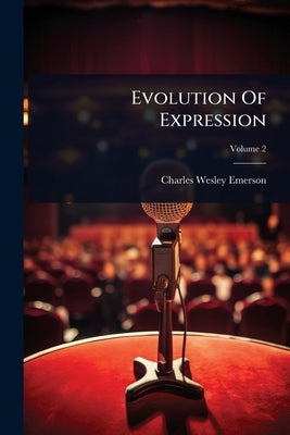 Evolution Of Expression by Emerson, Charles Wesley