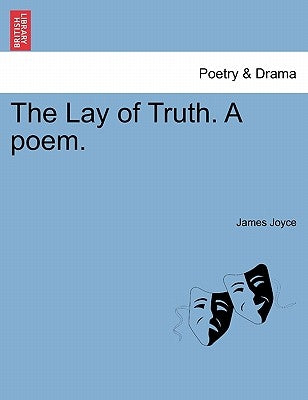 The Lay of Truth. a Poem. by Joyce, James