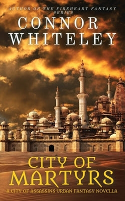 City of Martyrs: A City of Assassins Urban Fantasy Novella by Whiteley, Connor