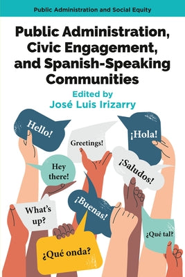 Public Administration, Civic Engagement, and Spanish-Speaking Communities by Irizarry, José Luis