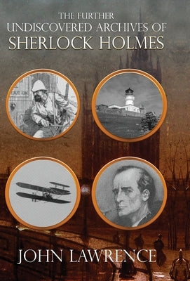 Further Undiscovered Archives of Sherlock Holmes by Lawrence, John