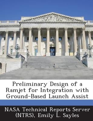 Preliminary Design of a Ramjet for Integration with Ground-Based Launch Assist by Nasa Technical Reports Server (Ntrs)
