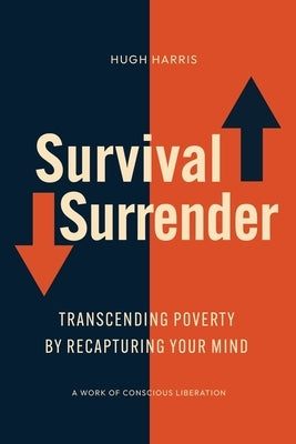 Survival Surrender: Transcending Poverty by Recapturing Your Mind by Harris, Hugh