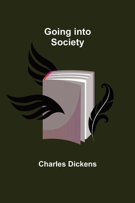 Going into Society by Dickens, Charles