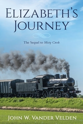 Elizabeth's Journey: The Sequel to Misty Creek by Vander Velden, John W.