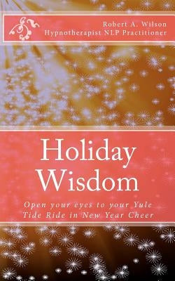 Holiday Wisdom: Open your eyes to your Yule Tide Ride in New Year Cheer by Lignor, Amy