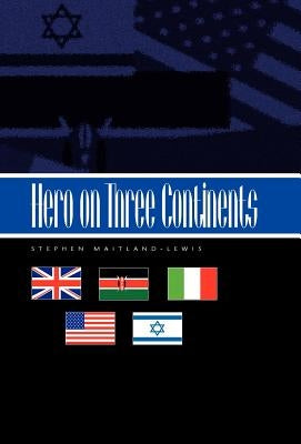 Hero on Three Continents by Maitland-Lewis, Stephen