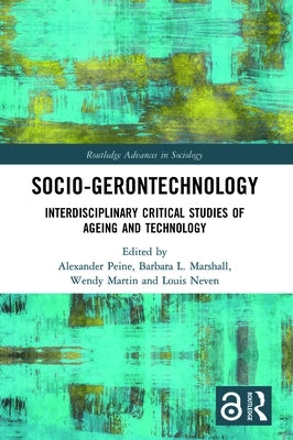 Socio-Gerontechnology: Interdisciplinary Critical Studies of Ageing and Technology by Peine, Alexander