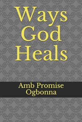 Ways God Heals by Ogbonna, Amb Promise